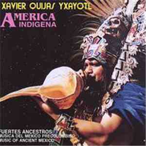 Xavier Quijas Yxayotl - America Indigena • Music Of Ancient Mexico