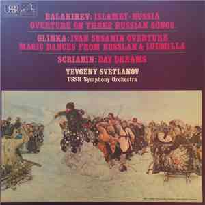 Balakirev, Glinka, Scriabin, Yevgeny Svetlanov, USSR Symphony Orchestra - Islamey • Russia • Overture On Three Russian Songs • Ivan Susanin Overture • Magic Dances From Russlan & Ludmilla • Day Dreams
