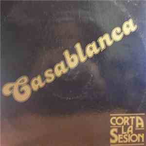 Casablanca  - Corta La Sesion