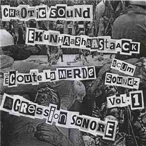 Chaotic Sound / Ekunhaashaastaack / Ecoute La Merde / Agression Sonore - This Is Scum Soundz Volume 1!!!!!