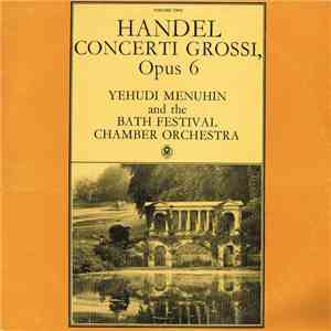 Handel – Yehudi Menuhin And The Bath Festival Orchestra - Concerti Grossi, Opus 6, Volume Two
