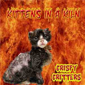 Kittens In A Kiln - Crispy Critters