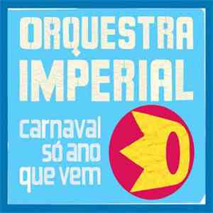 Orquestra Imperial - Carnaval Só Ano Que Vem