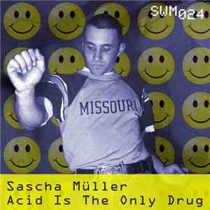 Sascha Müller - Acid Is The Only Drug