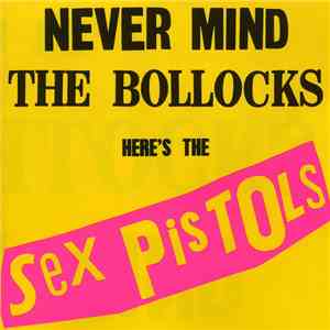 Sex Pistols - Never Mind The Bollocks, Here's The Sex Pistols