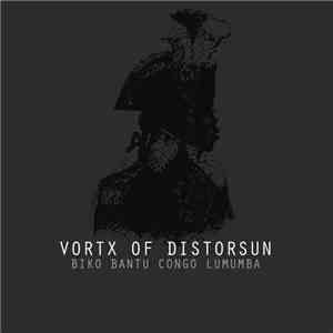 Vortx Of Distorsun - Biko Bantu Congo Lumumba