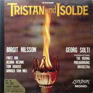 Wagner / Birgit Nilsson, Fritz Uhl, Regina Resnik, Tom Krause, Arnold Van Mill - Georg Solti Conducting The Vienna Philharmonic Orchestra - Tristan Und Isolde