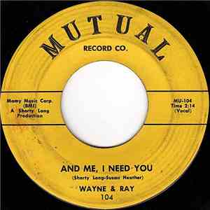 Wayne & Ray - And Me, I Need You / Be My Honey Bee