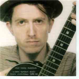 Wild Billy Childish - Crimes Against Music: Blues Recordings 1986-99