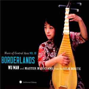 Wu Man And Master Musicians From The Silk Route - Borderlands