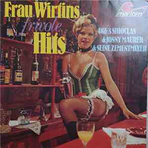 Die Drei Sihoclas & Jonny Maurer & seine Zementmixer - Frau Wirtins Frivole Hits