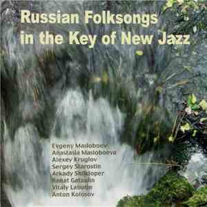 Evgeny Masloboev, Anastasia Masloboeva, Alexey Kruglov, Sergey Starostin, Arkady Shilkloper, Renat Gataulin, Vitaly Labutin, Anton Kolosov - Russian Folksongs In The Key Of New Jazz