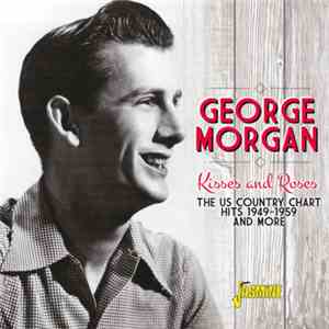 George Morgan  - Kisses And Roses: The US Country Chart Hits And More 1949-1959