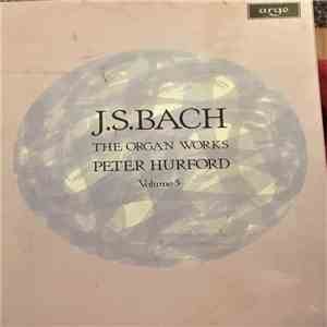 J. S. Bach, Peter Hurford - The Organ Works (Volume 5)