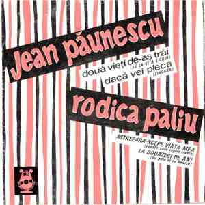 Jean Păunescu / Rodica Paliu - Dacă Vei Pleca / Astă Seară-ncepe Viața Mea / La Douăzeci De Ani / Două Vieți De-aș Trăi