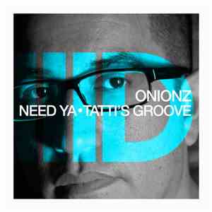 Onionz - Need Ya • Tatti's Groove