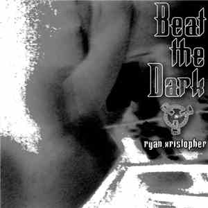 Ryan Xristopher - Beat The Dark