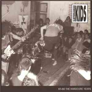 Subterranean Kids - 85-88 The Hardcore Years