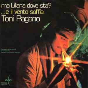 Toni Pagano - Ma Liliana Dove Sta? / .. E Il Vento Soffia