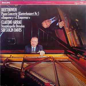 Beethoven, Sir Colin Davis, Dresden State Orchestra, Claudio Arrau - Piano Concerto No.5 In E Flat, Op. 73 "Emperor"