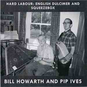 Bill Howarth  And Pip Ives - Hard Labour: English Dulcimer And Squeeze Box