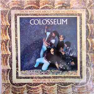 Colosseum - Those Who Are About To Die, Salute You