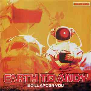 Earth To Andy - Still After You