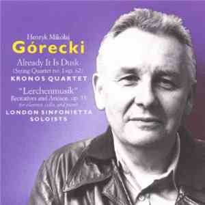 Henryk Mikołaj Górecki - Already It Is Dusk / Lerchenmusik