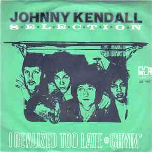 Johnny Kendall Selection - I Realized Too Late / Cryin'