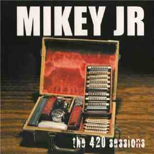 Mikey Jr - The 420 Sessions