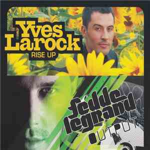 Yves Larock, Fedde Le Grand - Rise Up / Output