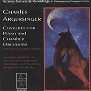 Charles Argersinger - Concerto For Piano And Chamber Orchestra (And Other Chamber Works)