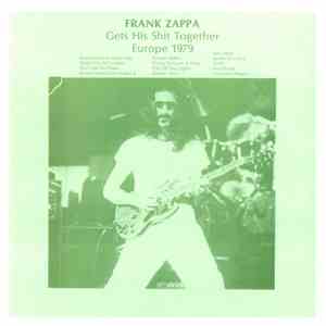 Frank Zappa - Frank Zappa Gets His Shit Together Europe 1979