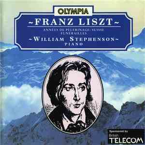 Franz Liszt - Piano William Stephenson  - Années De Pèlerinage: Suisse / Funérailles