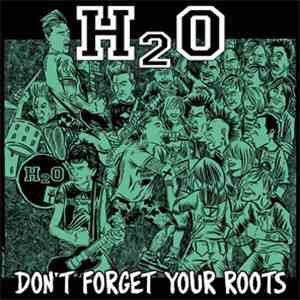 H2O  - Don't Forget Your Roots