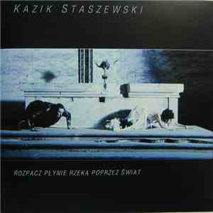 Kazik Staszewski - Rozpacz Płynie Rzeką Poprzez Świat