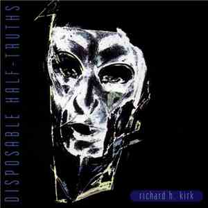 Richard H. Kirk - Disposable Half-Truths