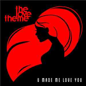 The Love Theme - U Made Me Love You