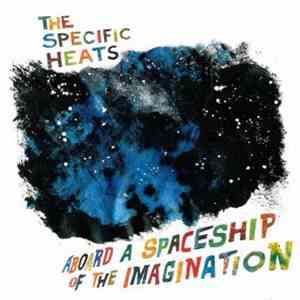 The Specific Heats - Aboard A Spaceship Of The Imagination