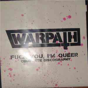Warpath  - Fuck You, I'm Queer - Complete Discography