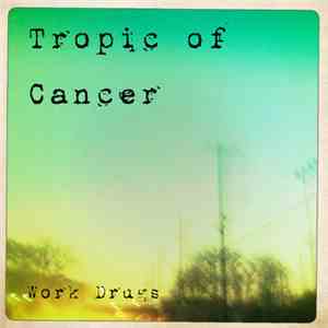 Work Drugs - Tropic Of Cancer