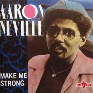 Aaron Neville - Make Me Strong