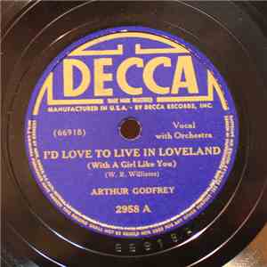 Arthur Godfrey - I'd Love To Live In Loveland (With A Girl Like You) / Back Home On Sunday Night