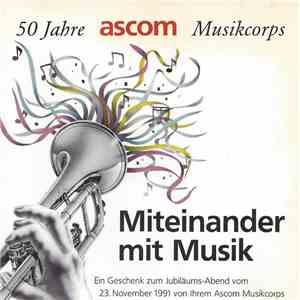 Ascom Musikcorps - 50 Jahre Ascom Musikcorps - Miteinander Mit Musik