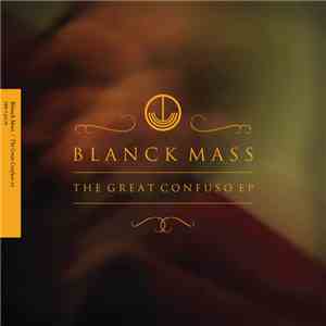 Blanck Mass - The Great Confuso EP