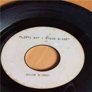 Grady Gaines - Lets Get A Good Thing Going / Going To The River