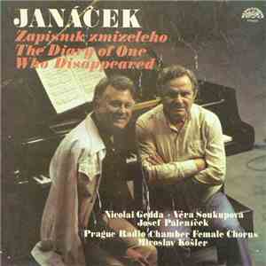 Janáček, Nicolai Gedda • Věra Soukupová, Josef Páleníček, Prague Radio Chamber Female Chorus, Miroslav Košler - Zápisník Zmizelého / The Diary Of One Who Disappeared