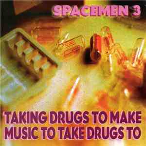 Spacemen 3 - Taking Drugs To Make Music To Take Drugs To
