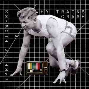 The Pretty Flowers - Why Trains Crash