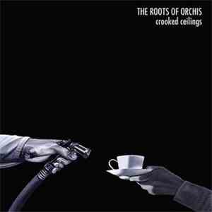 The Roots Of Orchis - Crooked Ceilings